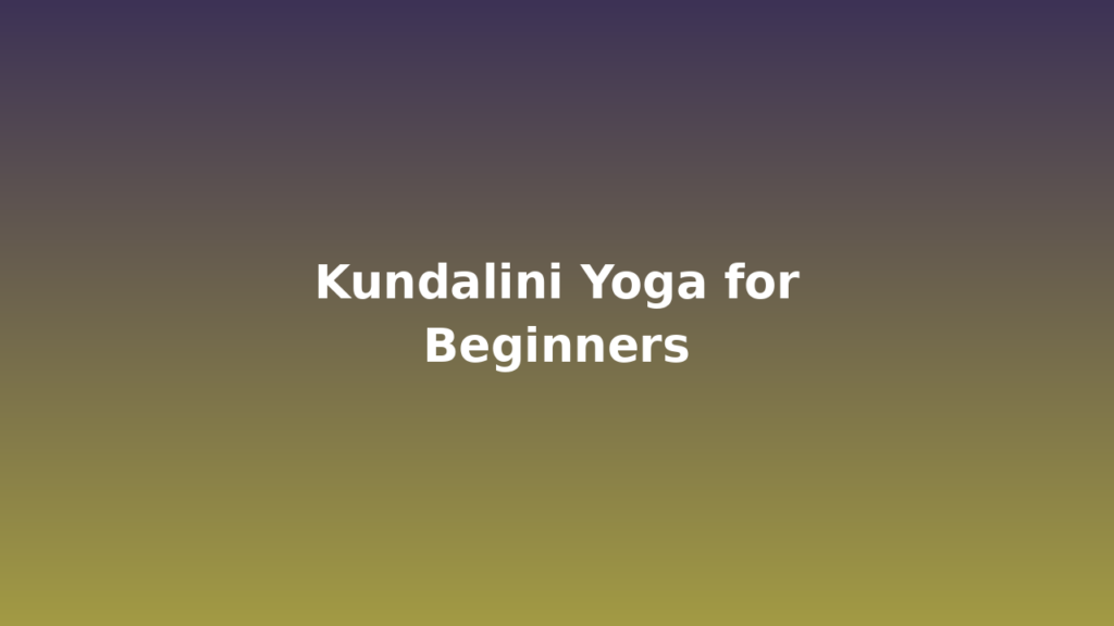 Kundalini Yoga for Beginners – Explained By Agyanetra