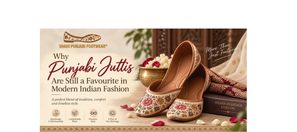 Why Punjabi Juttis Are Still a Favourite in Modern Indian Fashion